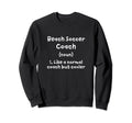 Beach Soccer Coach Definition Sweatshirt - Casual Everyday Wear Men Women - T-Shirt, Sweatshirt, Hoodie