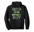 Sister Birthday Soccer Player Birthday Hoodie - Novelty Apparel Men Women - T-Shirt, Sweatshirt, Hoodie