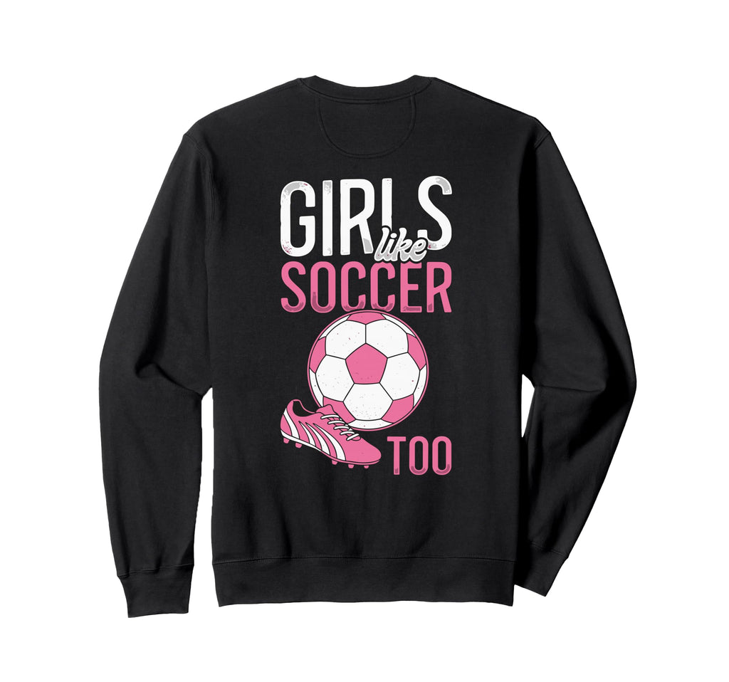Like Soccer Too Female Soccer Sweatshirt - Aesthetic Graphic for Adults - T-Shirt, Sweatshirt, Hoodie