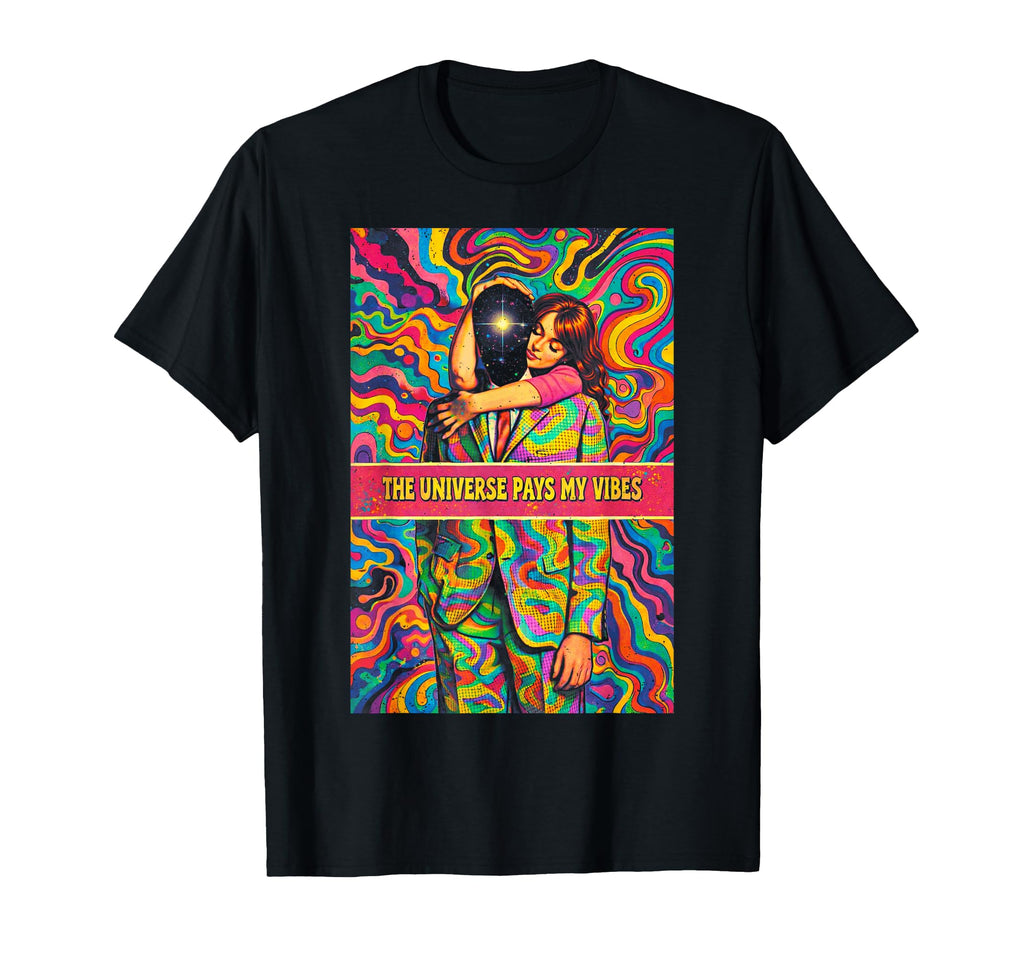 Psychedelic Universe Pays My Vibes T-Shirt - Streetwear Style Unisex - T-Shirt, Sweatshirt, Hoodie