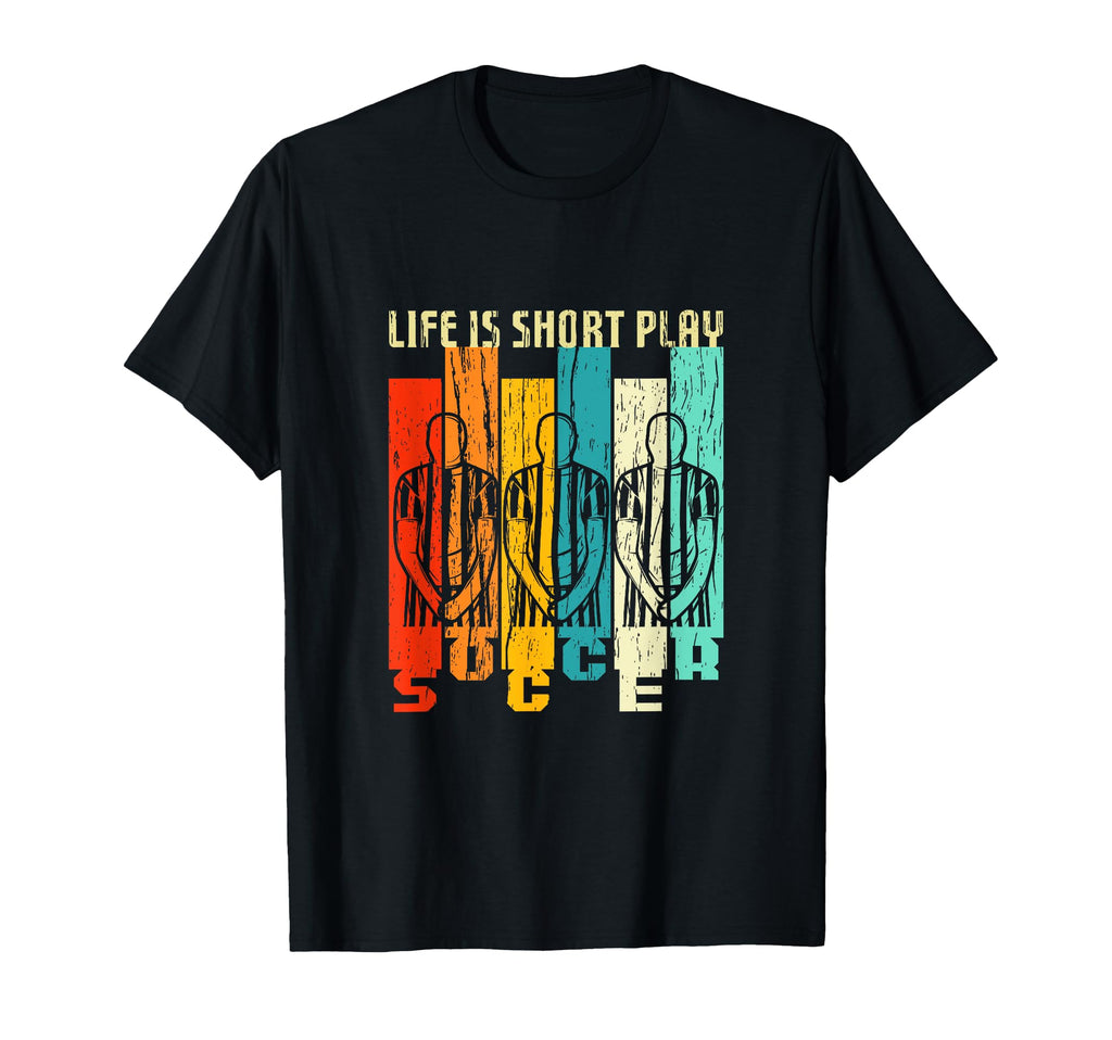 Life Is Short Play Soccer Funny Sport T-Shirt - Trendy Graphic for Adults - T-Shirt, Sweatshirt, Hoodie