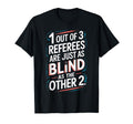 Referees Are Blind Funny Soccer T-Shirt - Casual Everyday Wear Unisex - T-Shirt, Sweatshirt, Hoodie
