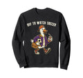 Off To Watch Soccer Funny Duck Sports Sweatshirt - Custom Art Print Unisex - T-Shirt, Sweatshirt, Hoodie