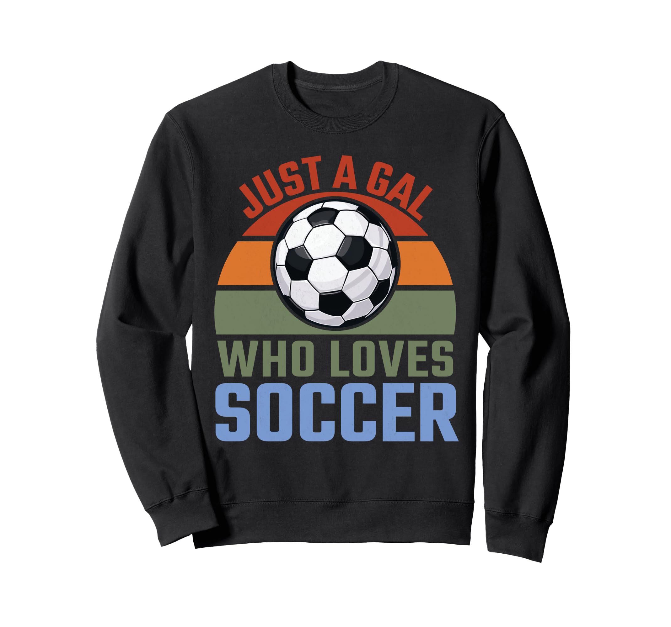 Just Gal Who Loves Soccer Soccer Sweatshirt - Custom Art Print Men Women - T-Shirt, Sweatshirt, Hoodie