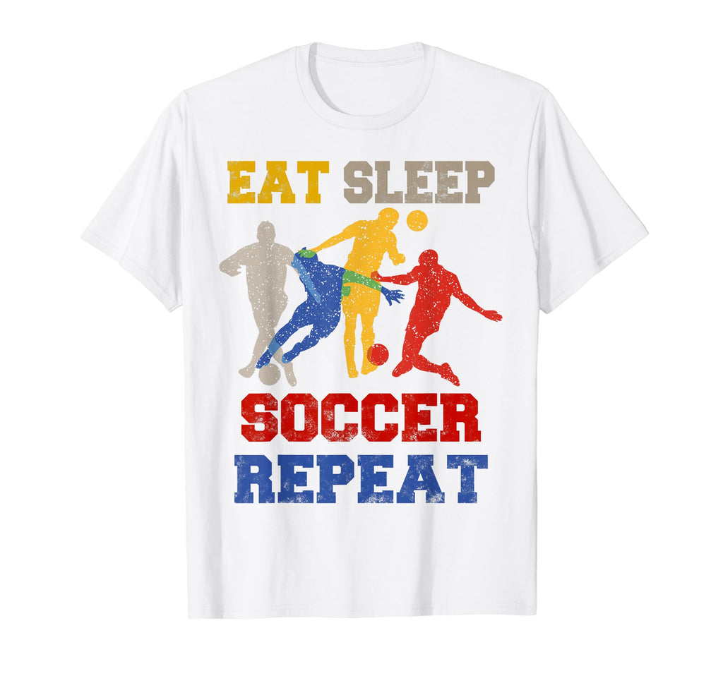 Eat Sleep Soccer Repeat Sport Player T-Shirt - Fun Novelty Design Men Women - T-Shirt, Sweatshirt, Hoodie