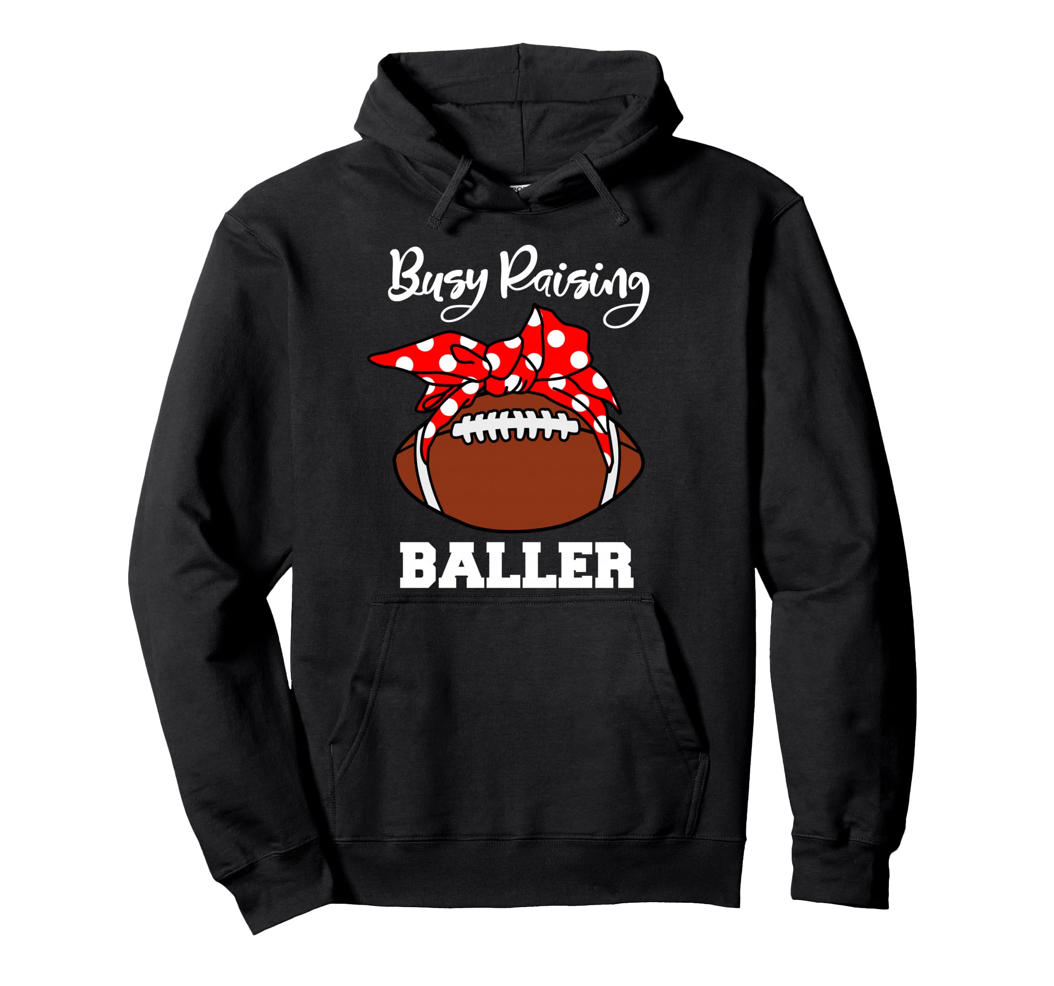 Busy Raising Baller Funny Football Mom Hoodie - Custom Art Print Men Women - T-Shirt, Sweatshirt, Hoodie
