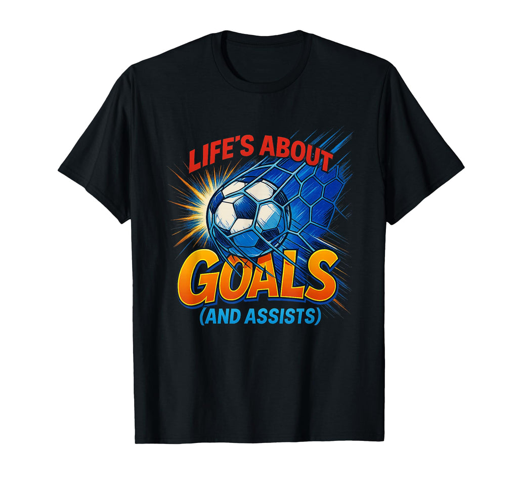 Lifes About Goals Funny Soccer T-Shirt - Fun Novelty Design Men Women - T-Shirt, Sweatshirt, Hoodie