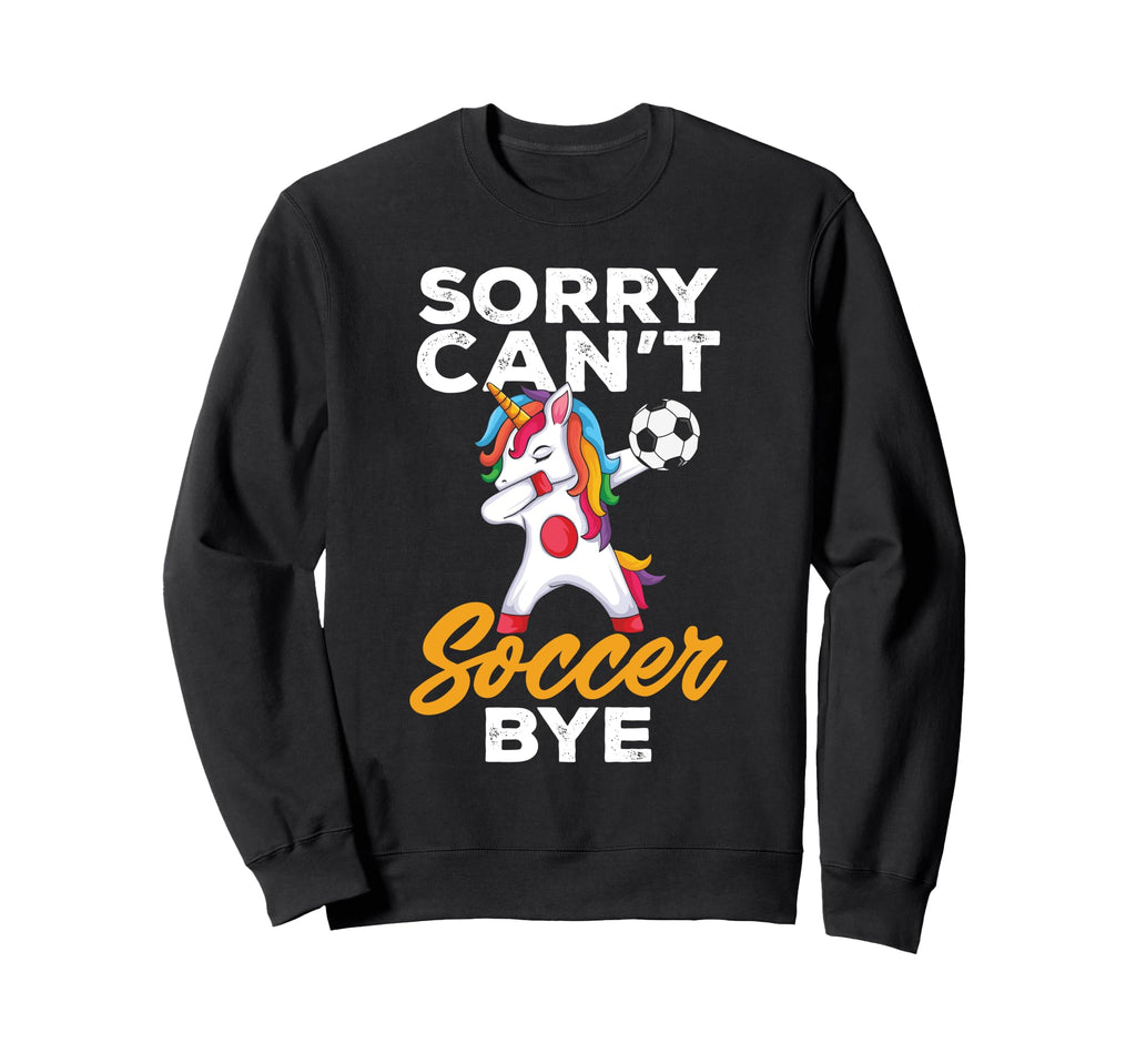 Funny Sorry Cant Soccer Bye Sweatshirt - Casual Everyday Wear Men Women - T-Shirt, Sweatshirt, Hoodie