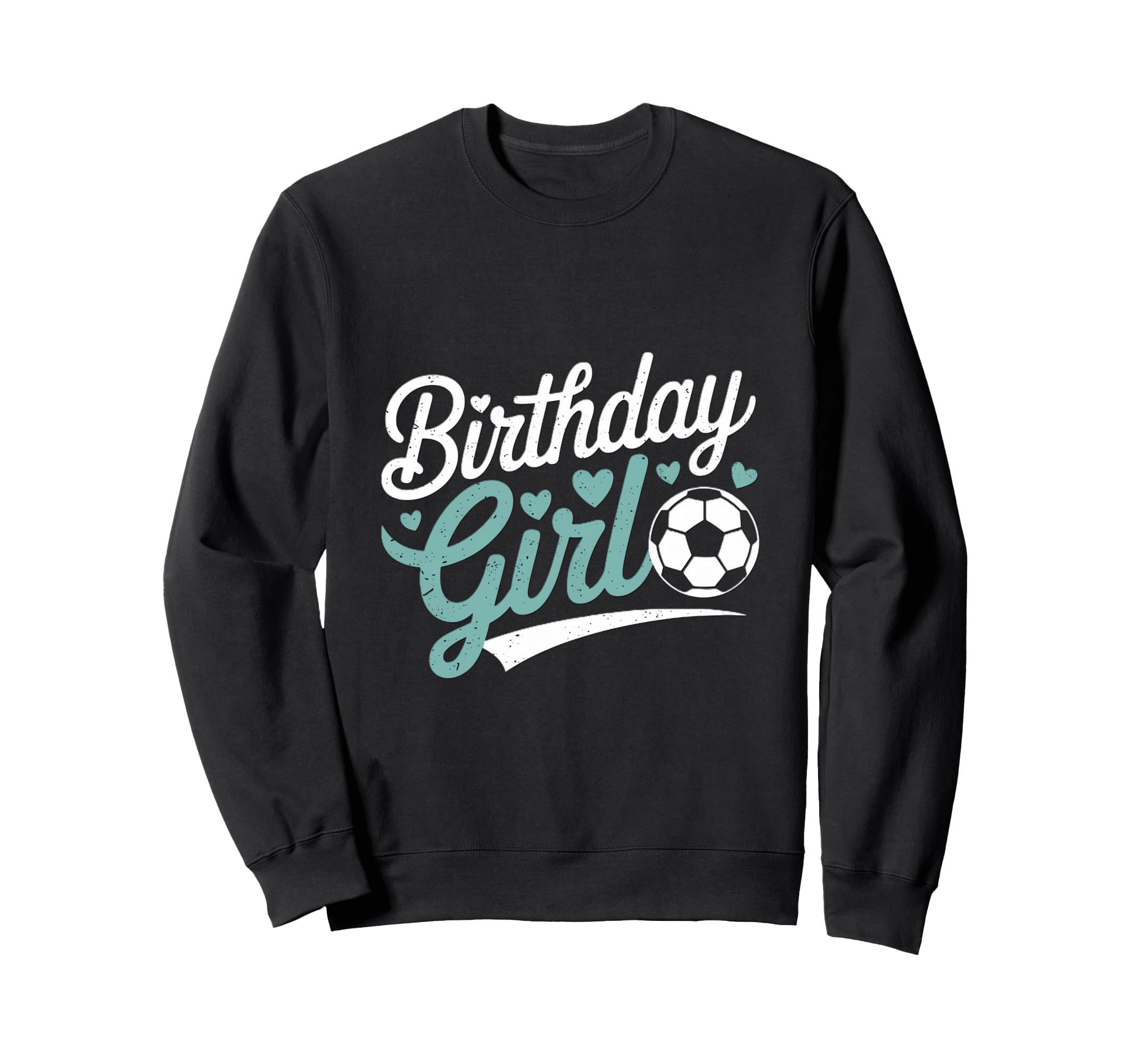 Birthday Soccer Hearts Fun Sweatshirt - Streetwear Style Men Women - T-Shirt, Sweatshirt, Hoodie