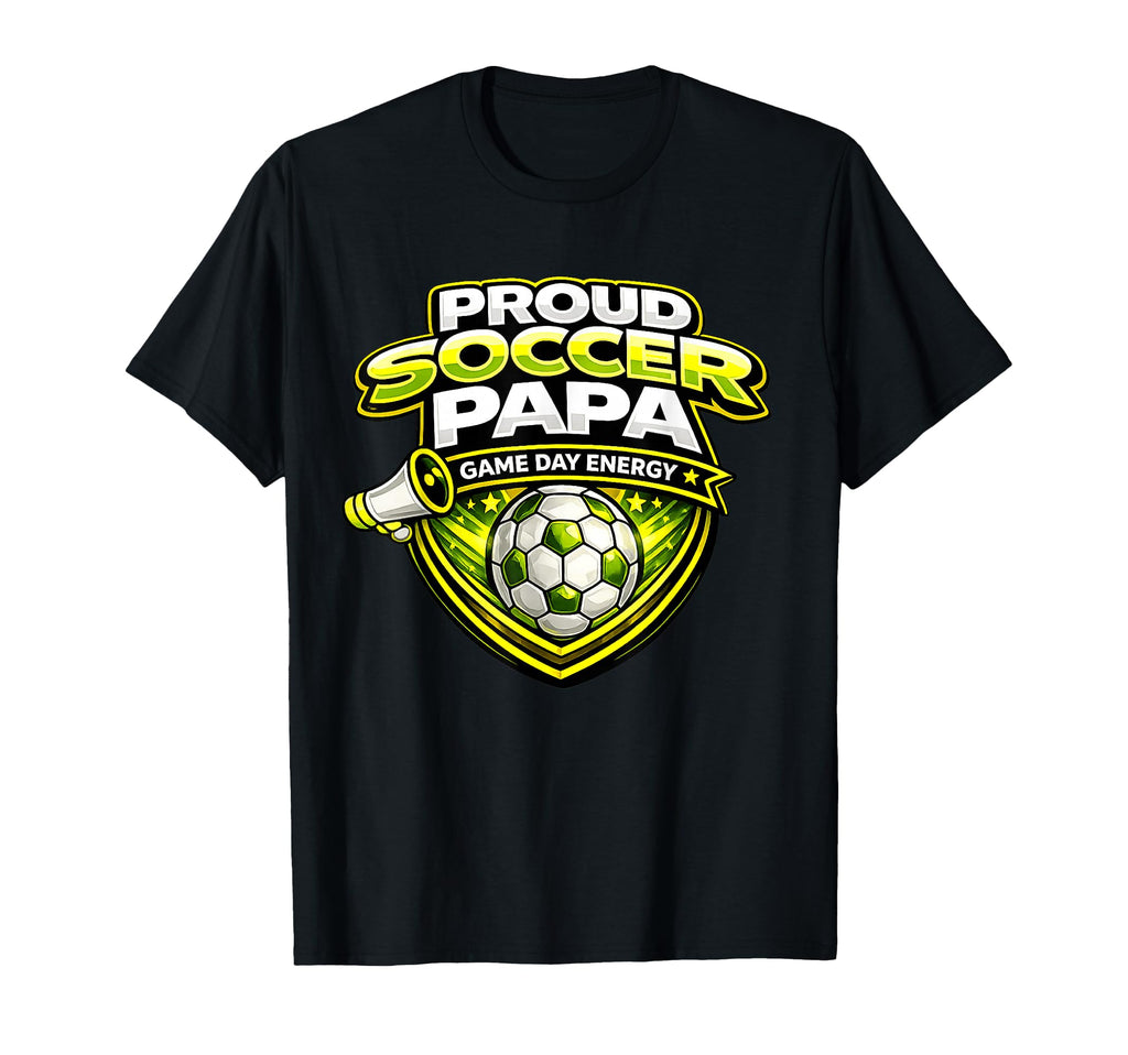 Soccer Papa Funny Proud Game Day Energy T-Shirt - Custom Art Print Unisex - T-Shirt, Sweatshirt, Hoodie