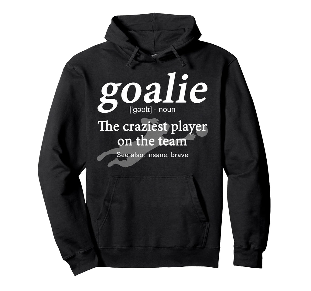 Goalie Funny Gear Goalkeeper Definition Hoodie - Graphic Print for Adults - T-Shirt, Sweatshirt, Hoodie
