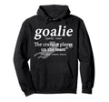 Goalie Funny Gear Goalkeeper Definition Hoodie - Graphic Print for Adults - T-Shirt, Sweatshirt, Hoodie
