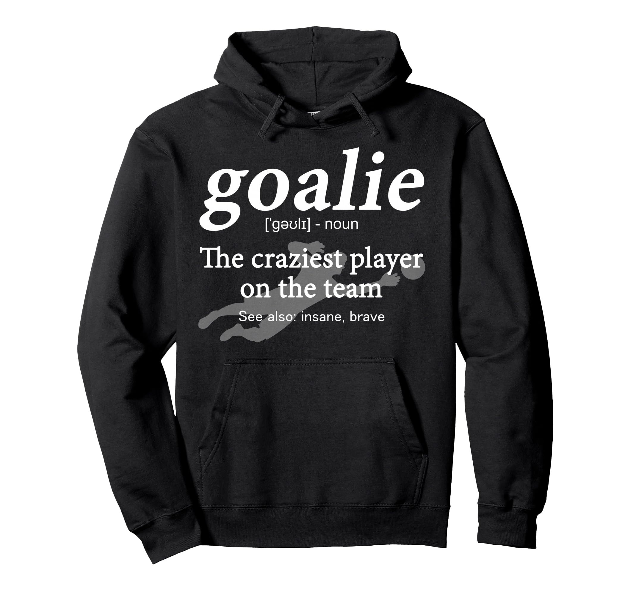 Goalie Funny Gear Goalkeeper Definition Hoodie - Graphic Print for Adults - T-Shirt, Sweatshirt, Hoodie