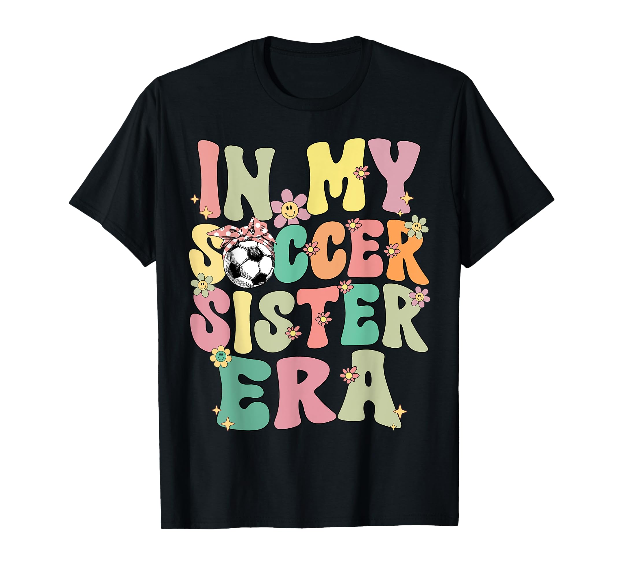 My Soccer Sister Era Groovy Soccer Sister T-Shirt - Streetwear Style Unisex - T-Shirt, Sweatshirt, Hoodie