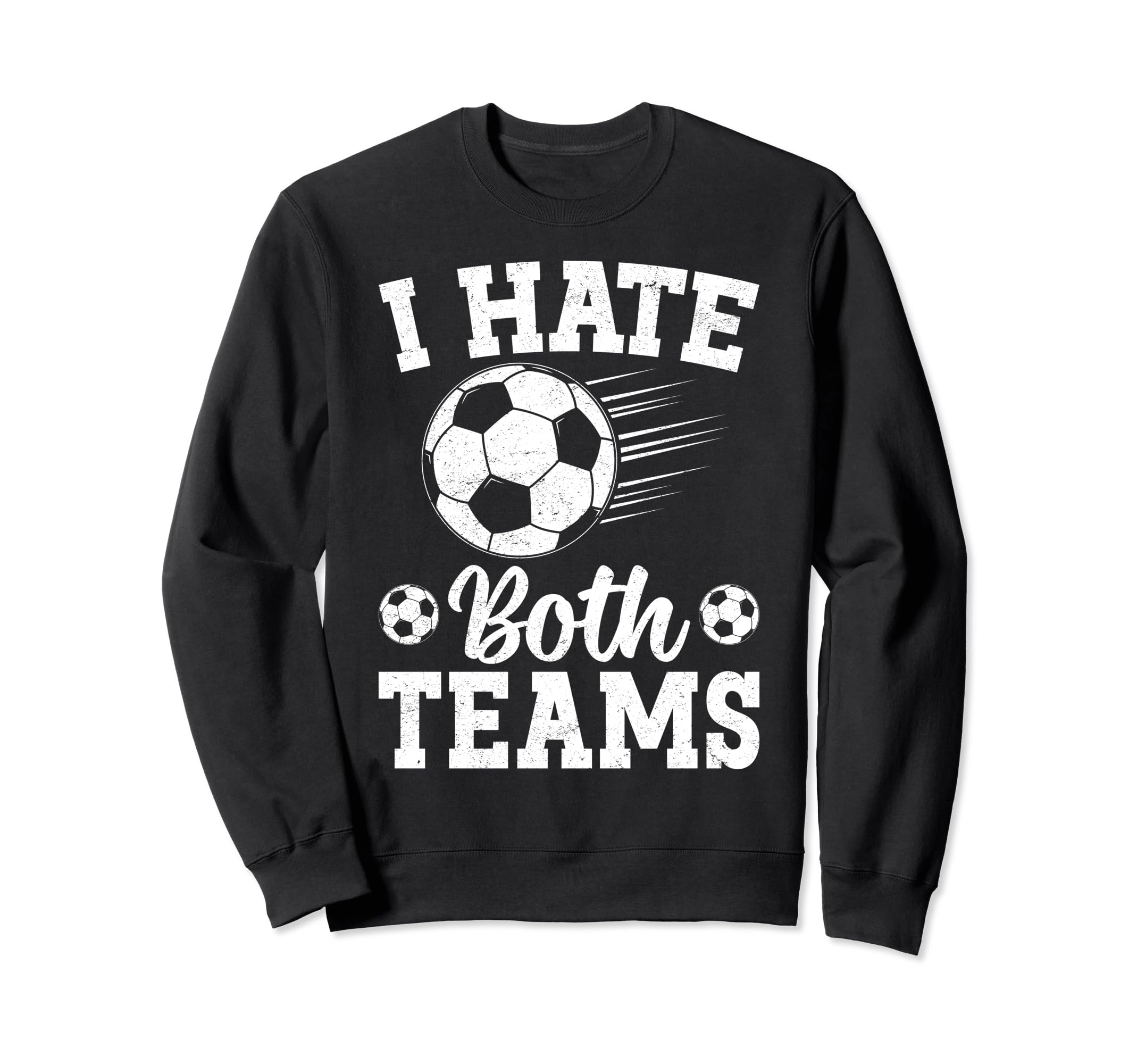 I Hate Both Teams Soccer Futbol Sweatshirt - Custom Art Print Men Women - T-Shirt, Sweatshirt, Hoodie