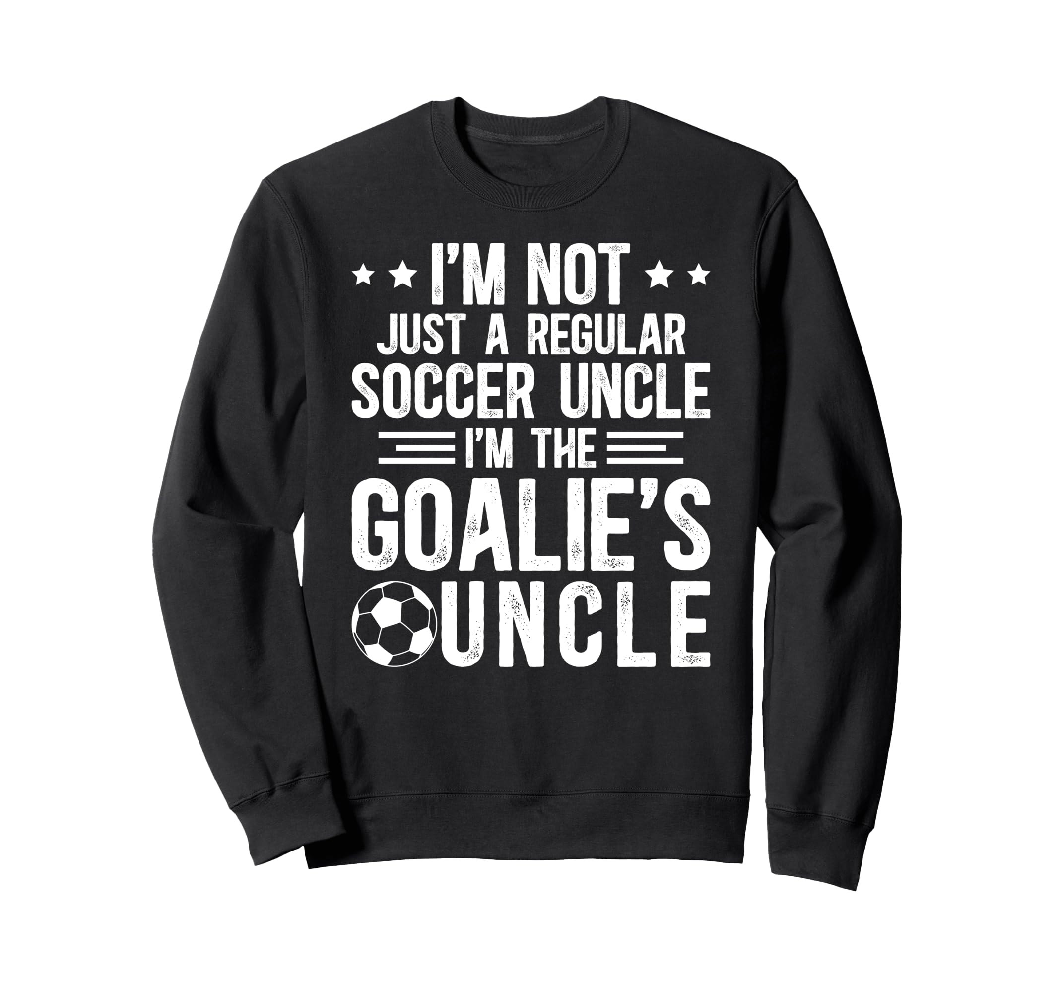 Im Soccer Goalie Uncle Soccer Sweatshirt - Novelty Apparel Men Women - T-Shirt, Sweatshirt, Hoodie