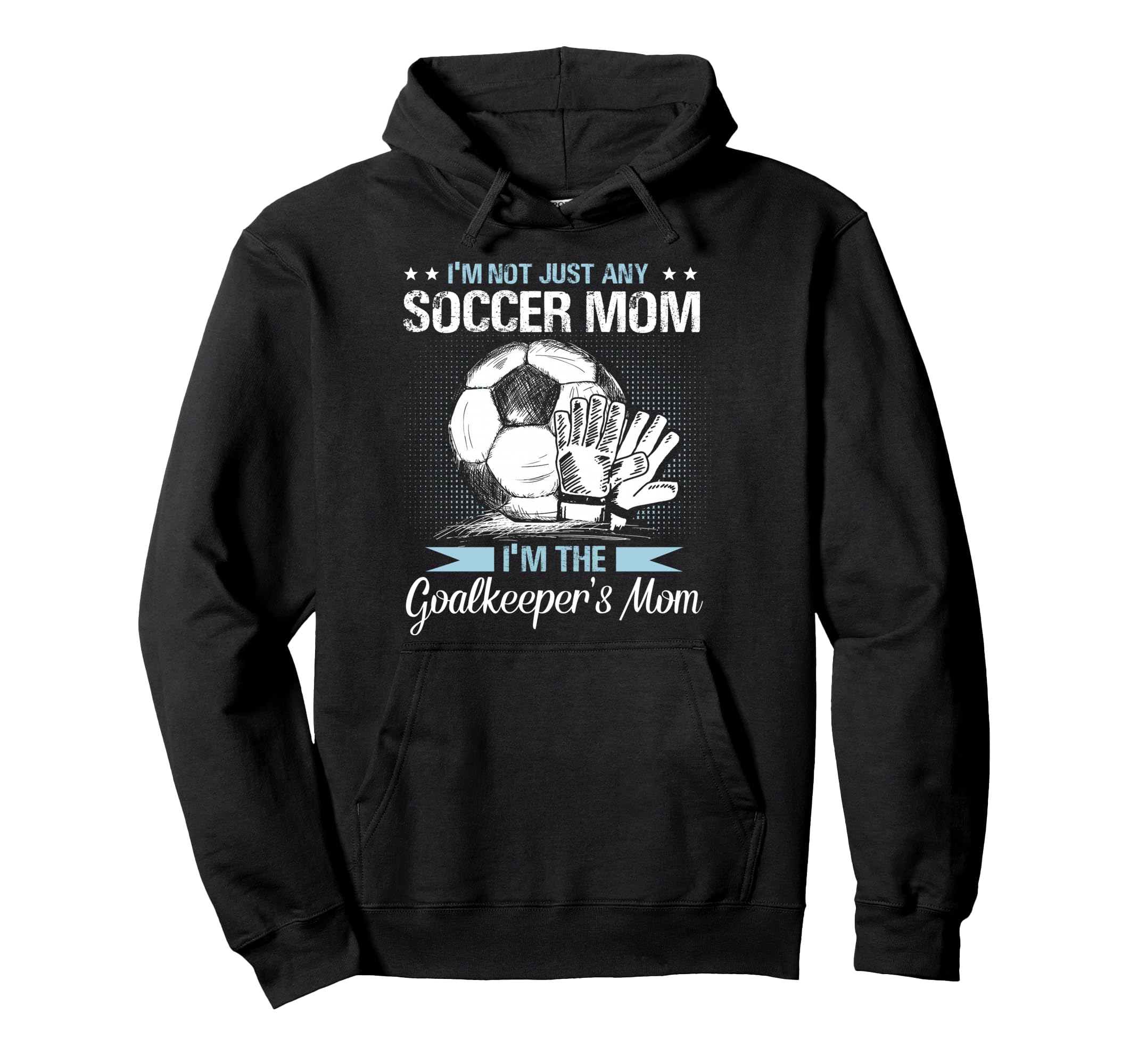 Goalkeeper Mom Soccer Goalie Mama Mothers Hoodie - Unique Graphic Unisex - T-Shirt, Sweatshirt, Hoodie
