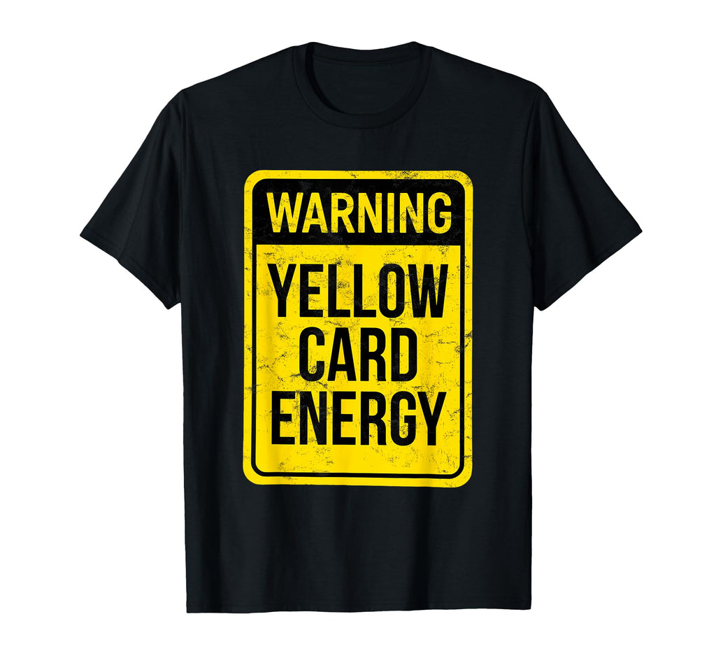 Warning Yellow Card Energy Funny T-Shirt - Custom Art Print for Adults - T-Shirt, Sweatshirt, Hoodie