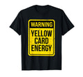 Warning Yellow Card Energy Funny T-Shirt - Custom Art Print for Adults - T-Shirt, Sweatshirt, Hoodie
