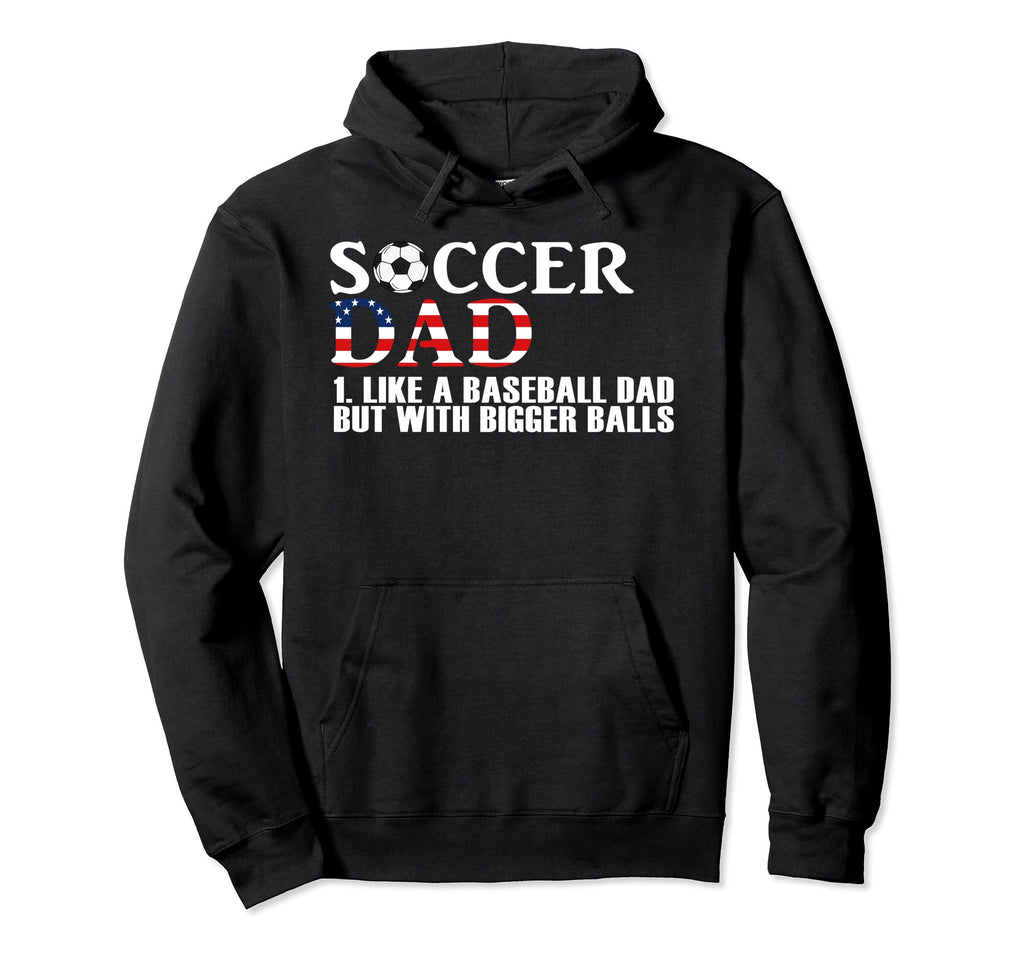 Soccer Dad Like Baseball Dad But Bigger Hoodie - Graphic Print for Adults - T-Shirt, Sweatshirt, Hoodie