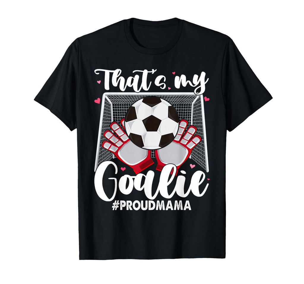 My Goalie Soccer Goalkeeper Mom Mama T-Shirt - Trendy Graphic Unisex - T-Shirt, Sweatshirt, Hoodie