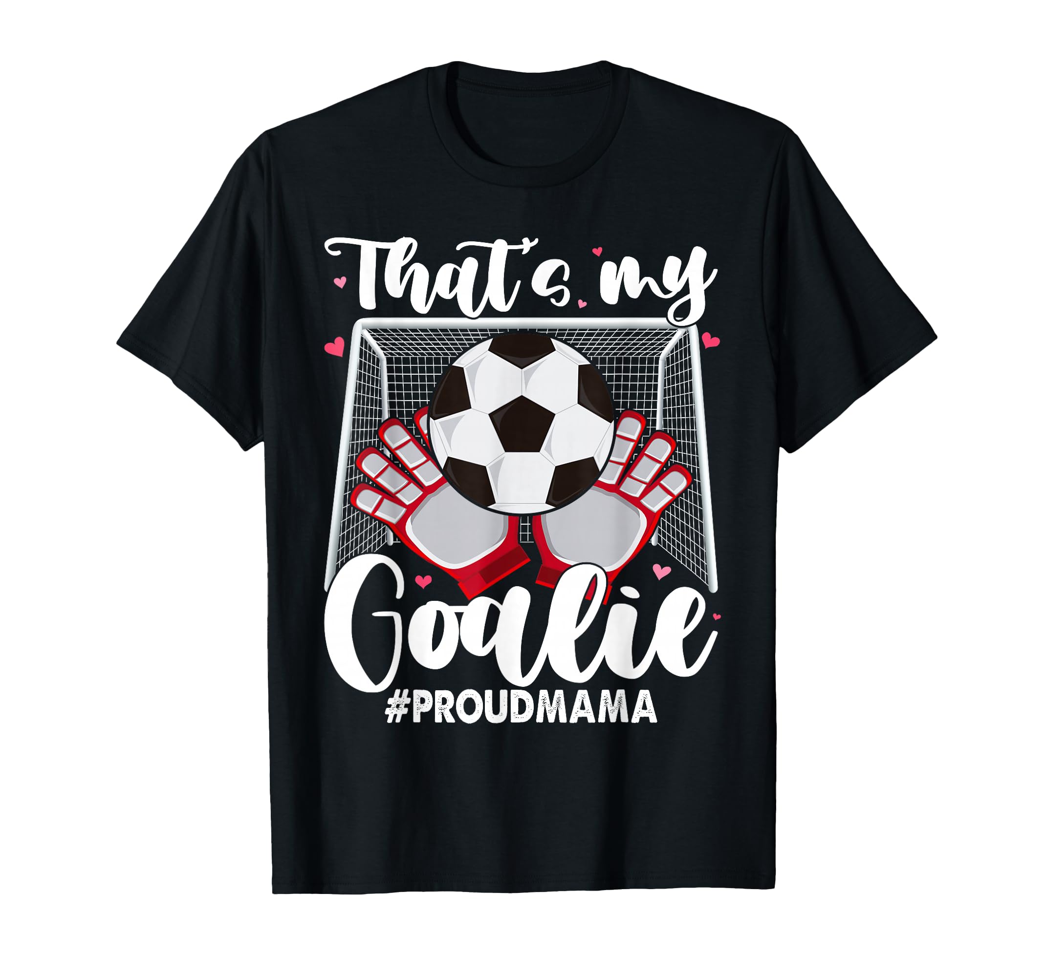 My Goalie Soccer Goalkeeper Mom Mama T-Shirt - Streetwear Style for Adults - T-Shirt, Sweatshirt, Hoodie
