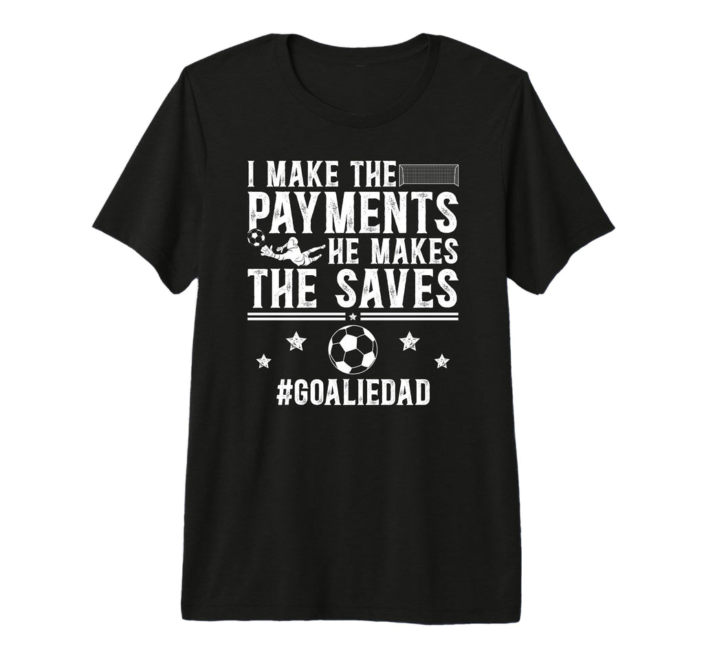 Mens Funny Soccer Goalie Dad Soccer T-Shirt - Fun Novelty Design Men Women - T-Shirt, Sweatshirt, Hoodie