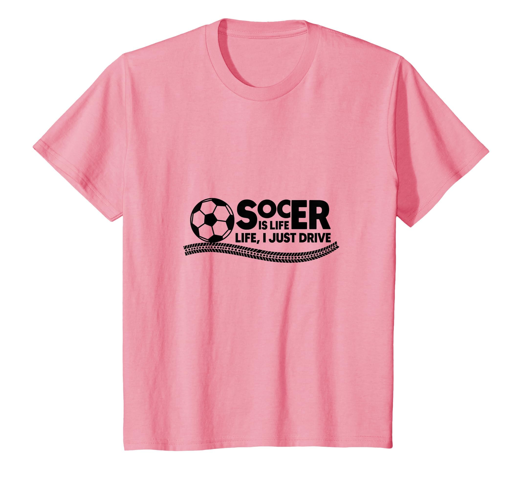 Soccer Is Life Life I Just Drive T-Shirt - Graphic Print Men Women - T-Shirt, Sweatshirt, Hoodie