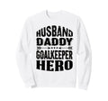 Husband Daddy Goalkeeper Hero Sweatshirt - Minimalist Print Men Women - T-Shirt, Sweatshirt, Hoodie