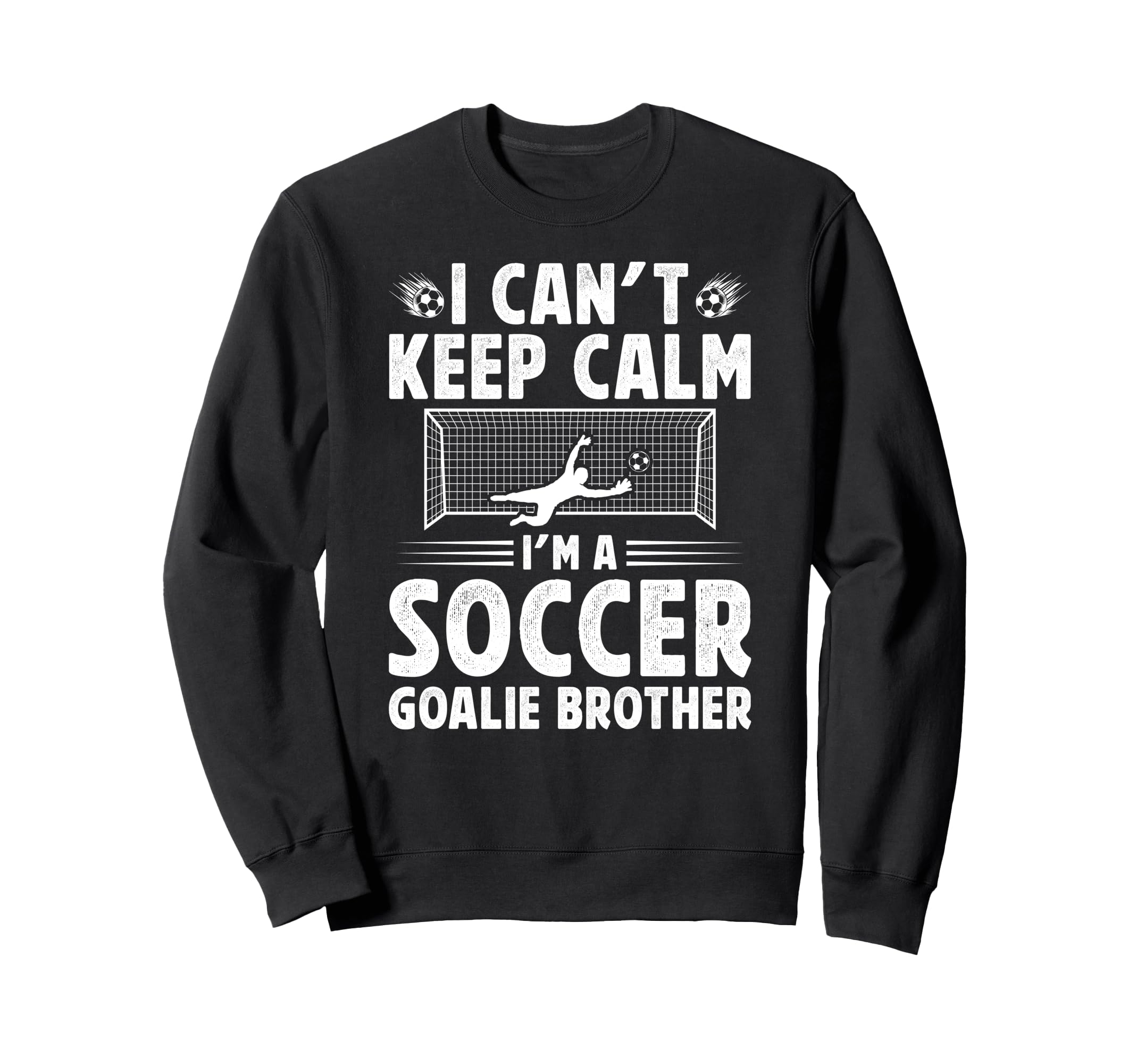 Im Soccer Goalie Brother Soccer Keeper Sweatshirt - Trendy Graphic Unisex - T-Shirt, Sweatshirt, Hoodie