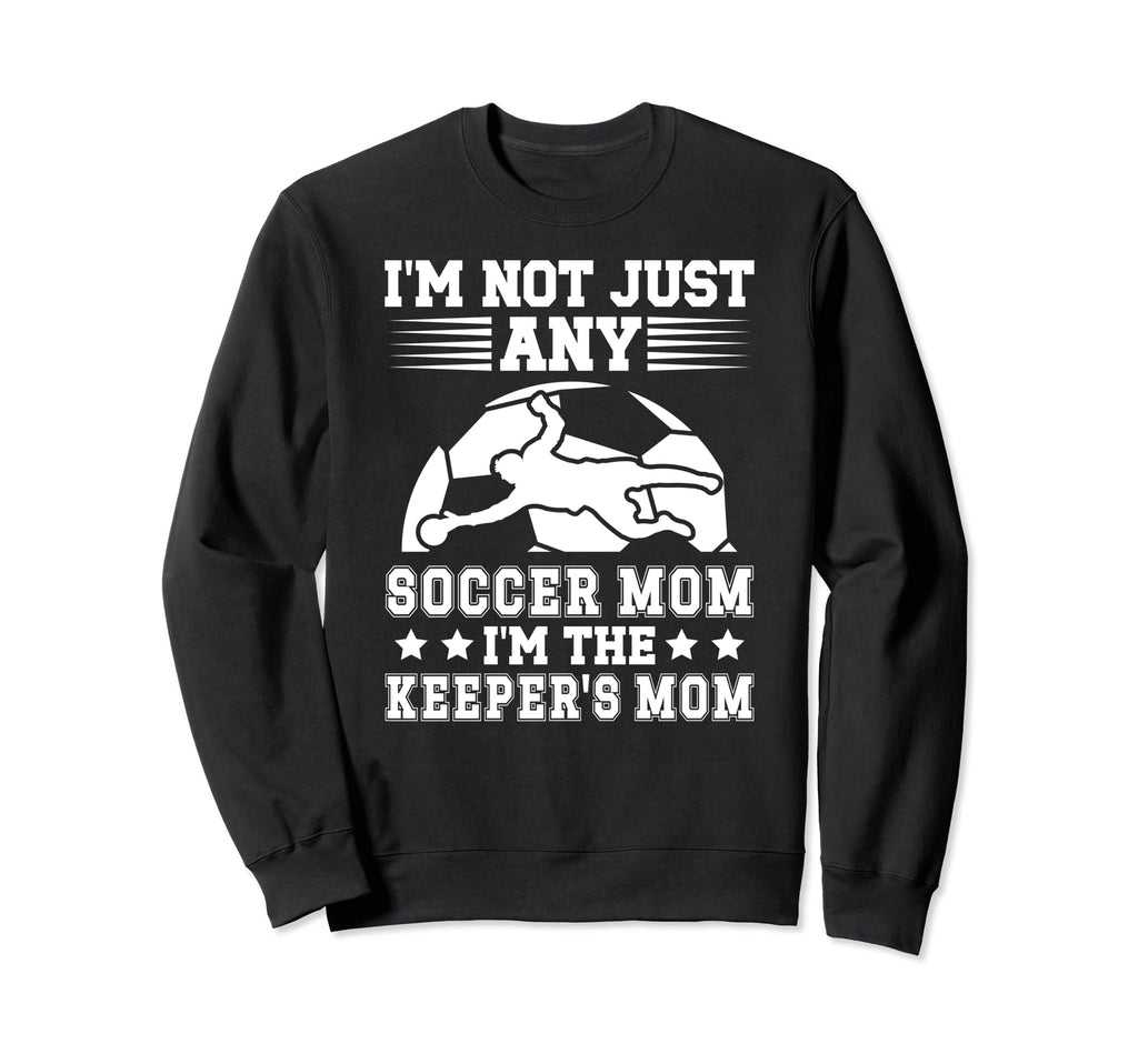 Im Soccer Keeper Mom Soccer Sweatshirt - Casual Everyday Wear Unisex - T-Shirt, Sweatshirt, Hoodie