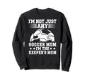 Im Soccer Keeper Mom Soccer Sweatshirt - Unique Graphic Men Women - T-Shirt, Sweatshirt, Hoodie