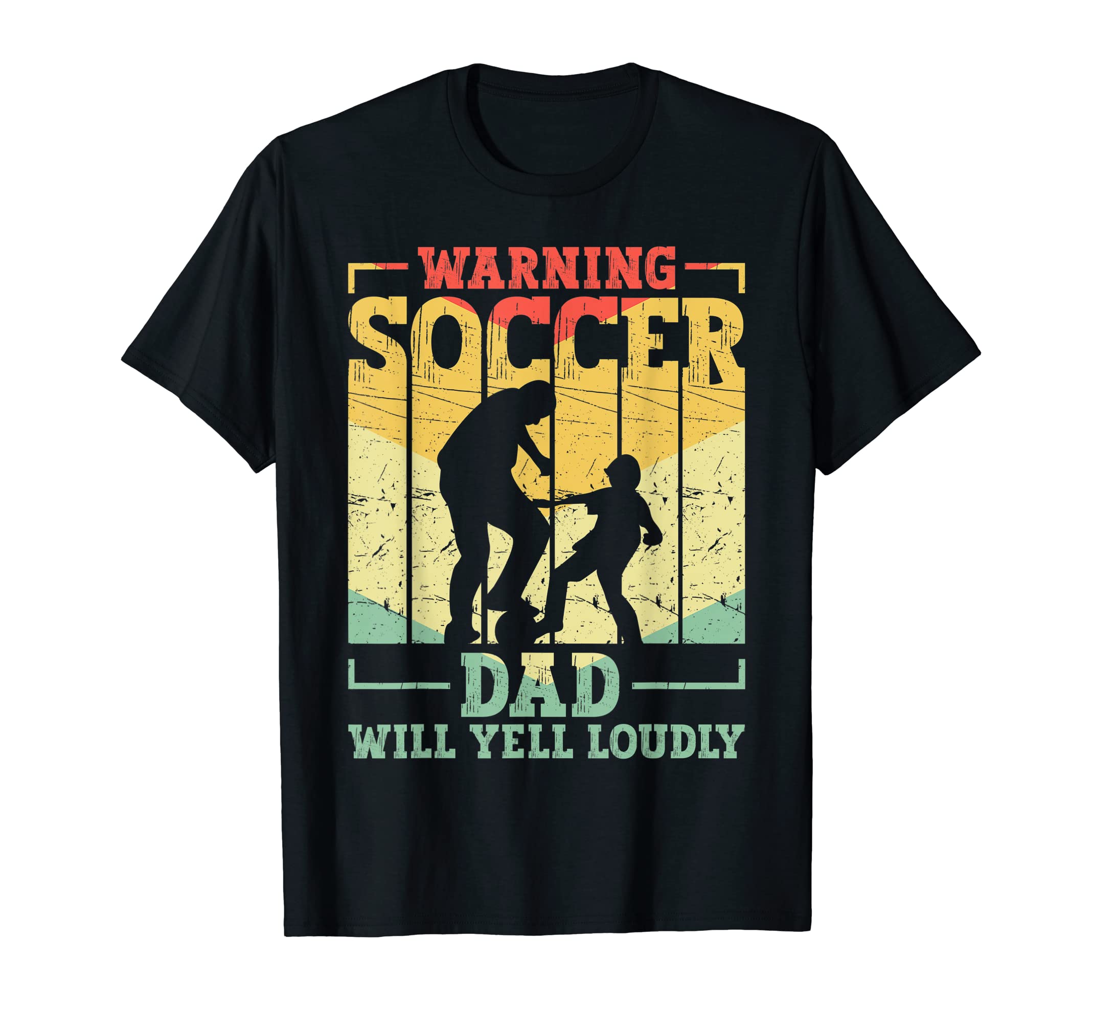 Warning Soccer Dad Will Yell Loudly T-Shirt - Casual Everyday Wear Unisex - T-Shirt, Sweatshirt, Hoodie