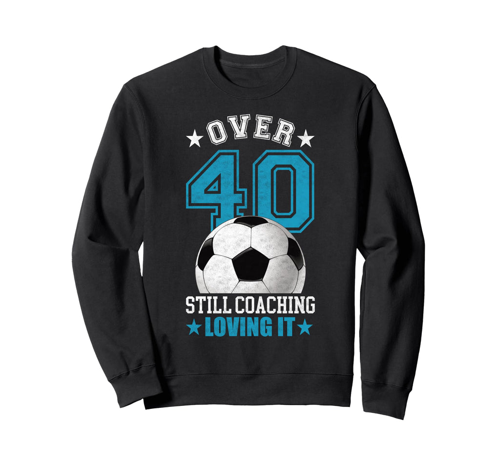 Funny Soccer Coach 40 Year Old 40Th Sweatshirt - Graphic Print Unisex - T-Shirt, Sweatshirt, Hoodie