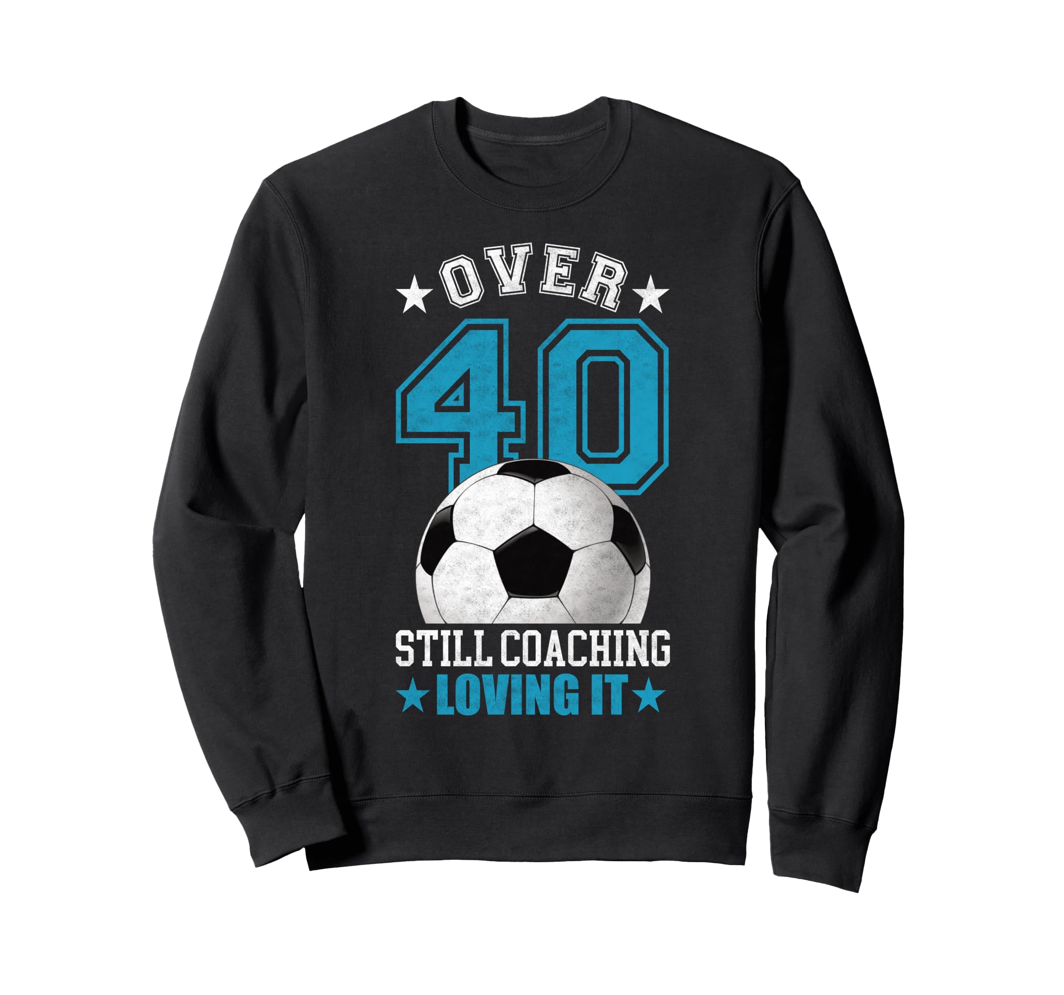 Funny Soccer Coach 40 Year Old 40Th Sweatshirt - Graphic Print Unisex - T-Shirt, Sweatshirt, Hoodie