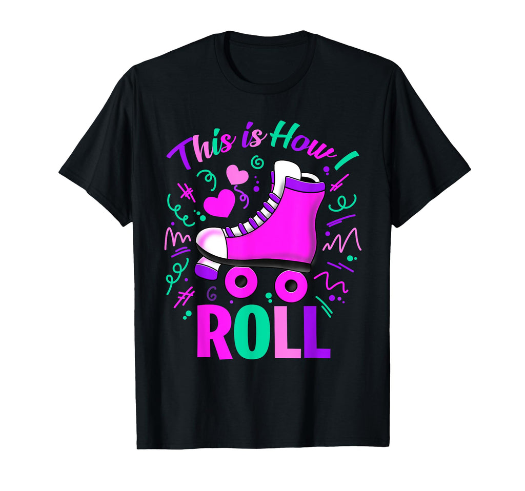 This Is How I Roll Colorful Roller Skate T-Shirt - Unique Graphic Unisex - T-Shirt, Sweatshirt, Hoodie