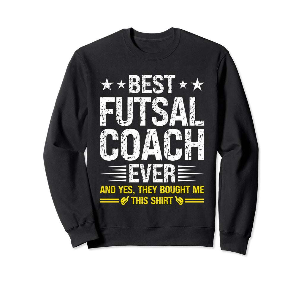 Best Futsal Coach Ever Funny Futsal Sweatshirt - Custom Art Print Unisex - T-Shirt, Sweatshirt, Hoodie