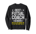 Best Futsal Coach Ever Funny Futsal Sweatshirt - Custom Art Print Unisex - T-Shirt, Sweatshirt, Hoodie