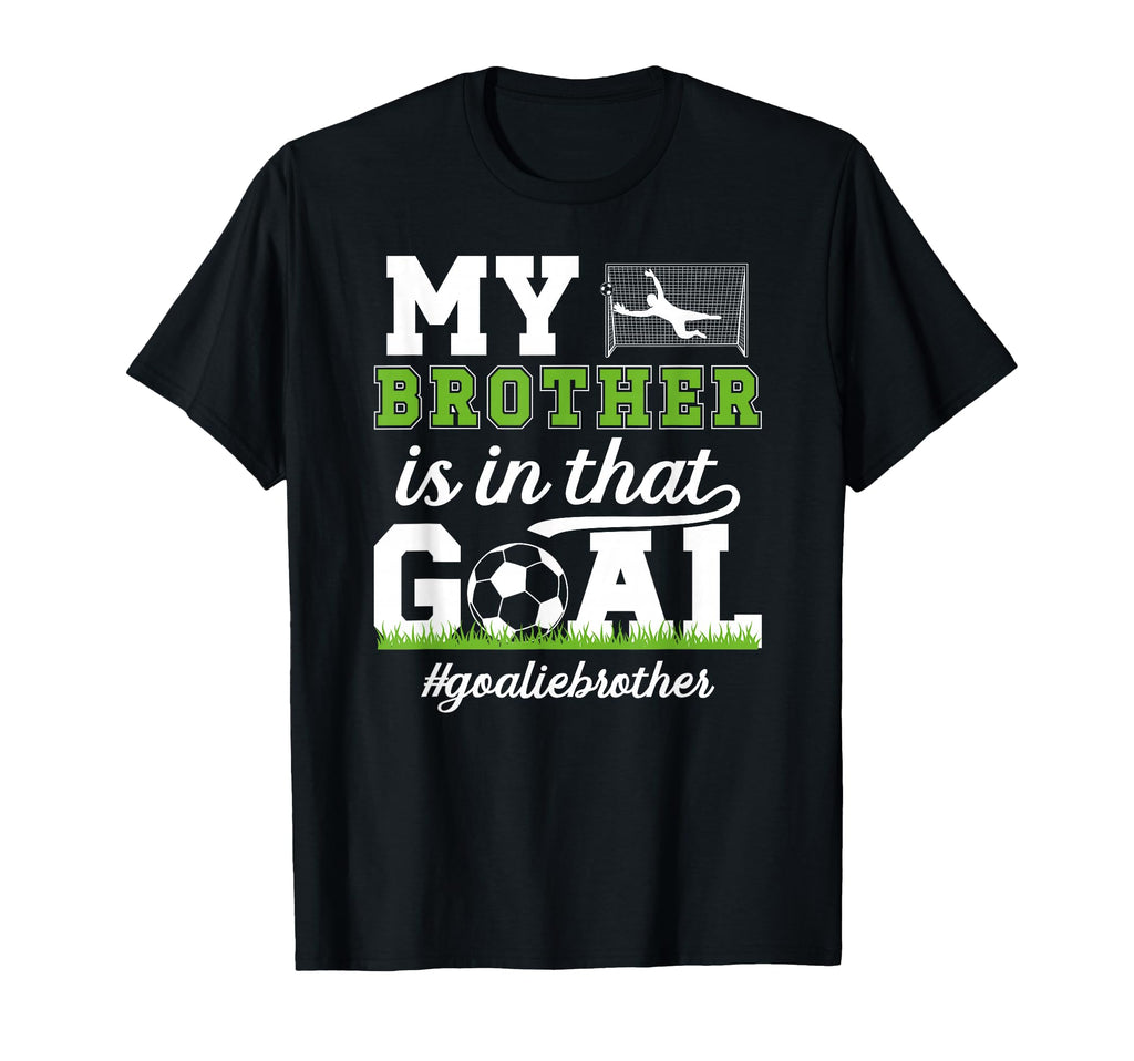 Proud Soccer Goalie Brother Soccer T-Shirt - Streetwear Style for Adults - T-Shirt, Sweatshirt, Hoodie