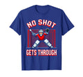 No Shot Gets Through Goalie T-Shirt - Unique Graphic Men Women - T-Shirt, Sweatshirt, Hoodie
