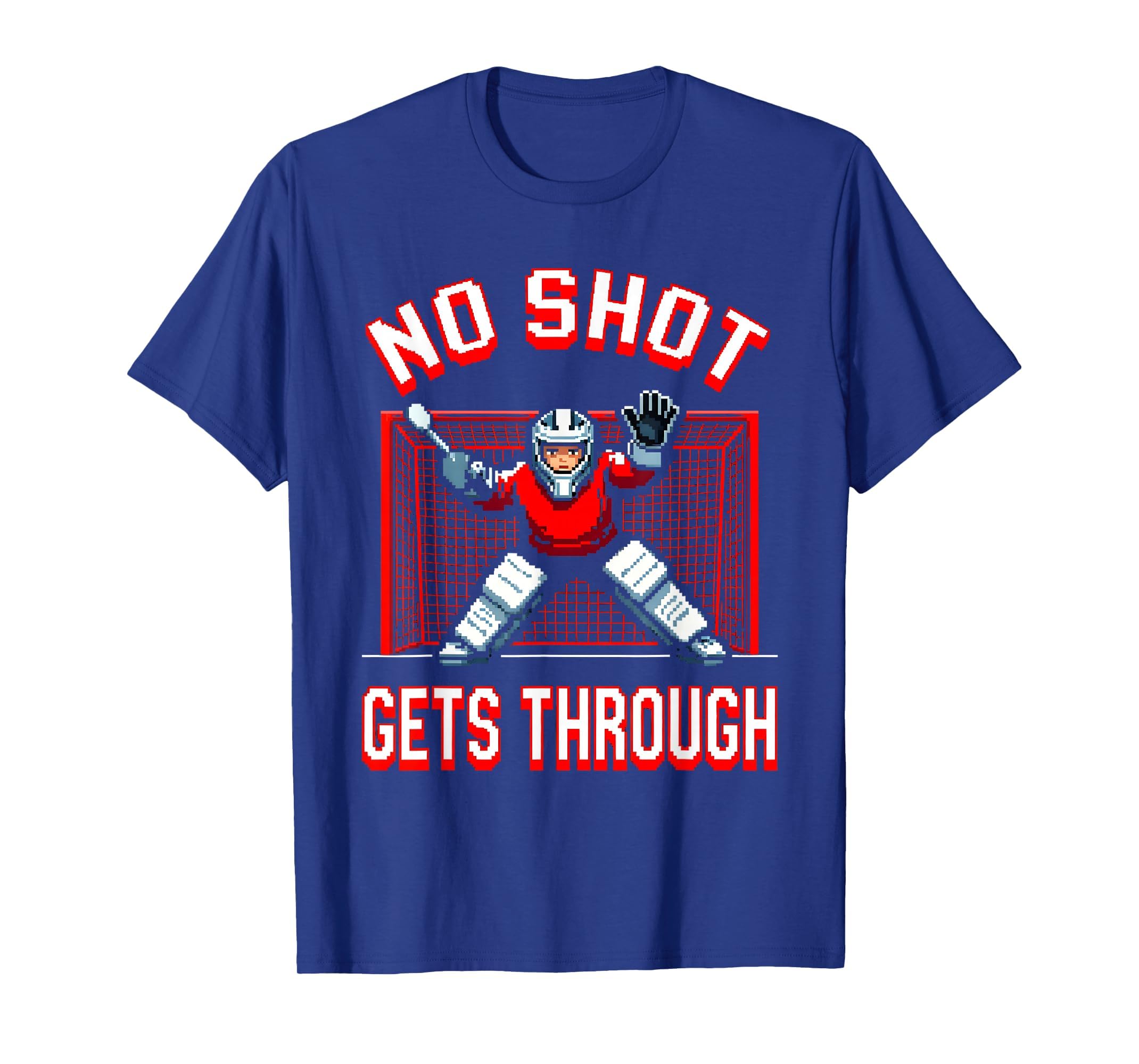 No Shot Gets Through Goalie T-Shirt - Unique Graphic Men Women - T-Shirt, Sweatshirt, Hoodie
