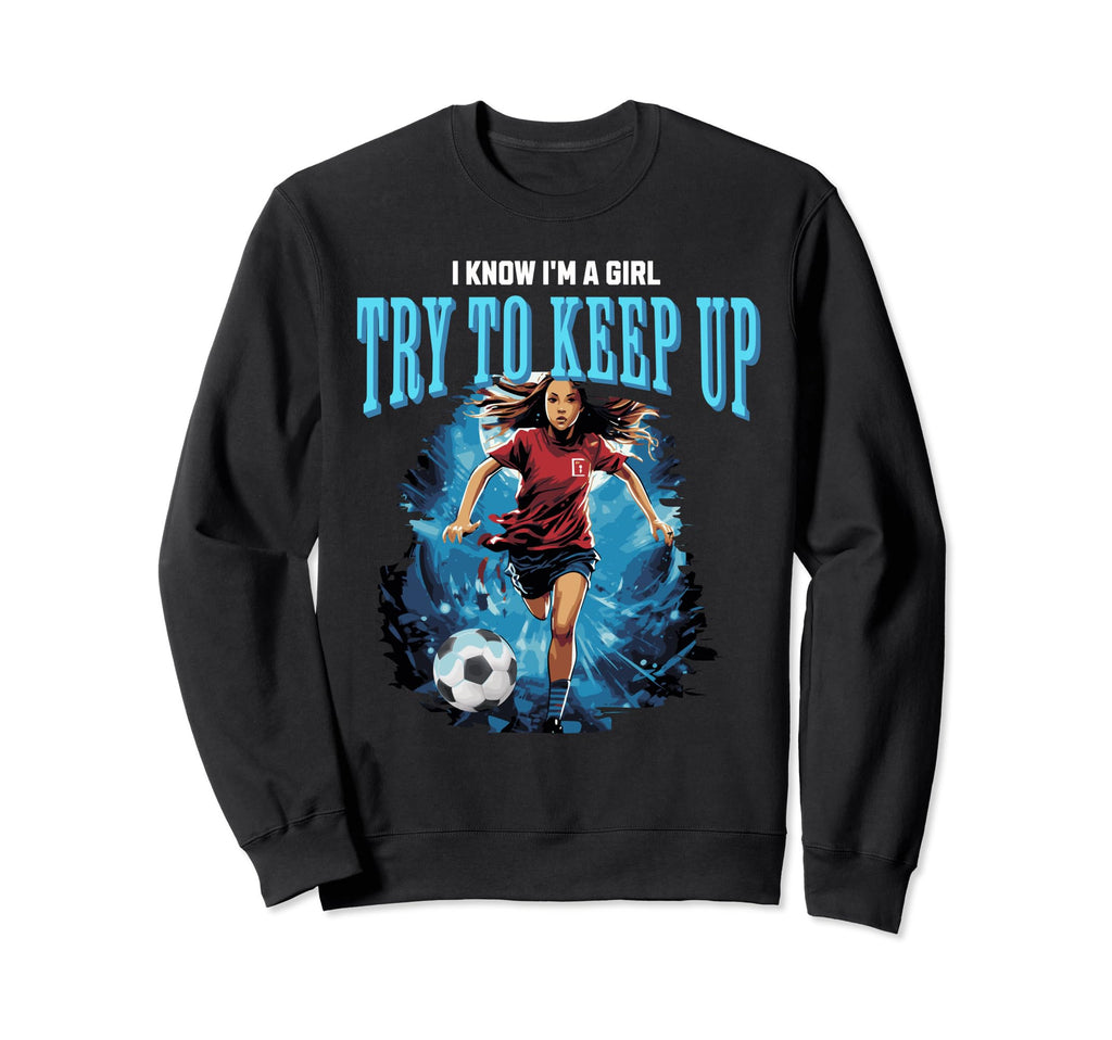 Funny I Know Im Try To Keep Up Sweatshirt - Trendy Graphic for Adults - T-Shirt, Sweatshirt, Hoodie