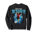 Funny I Know Im Try To Keep Up Sweatshirt - Trendy Graphic for Adults - T-Shirt, Sweatshirt, Hoodie