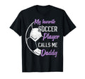 My Favorite Soccer Player Calls Me Daddy T-Shirt - Trendy Graphic Unisex - T-Shirt, Sweatshirt, Hoodie