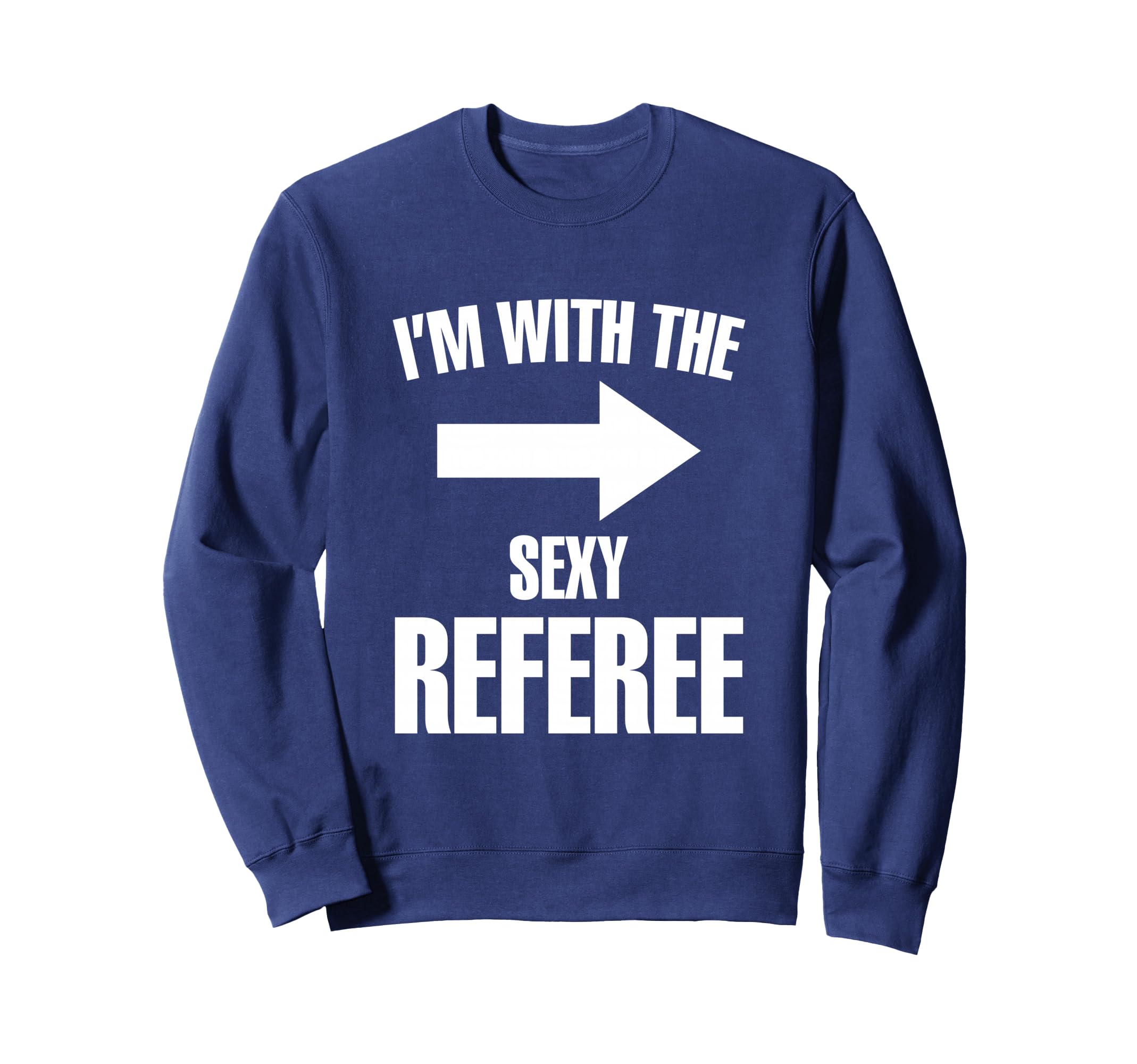 Im Sexy Referee Ref Soccer Player Game Sweatshirt - Streetwear Style Unisex - T-Shirt, Sweatshirt, Hoodie