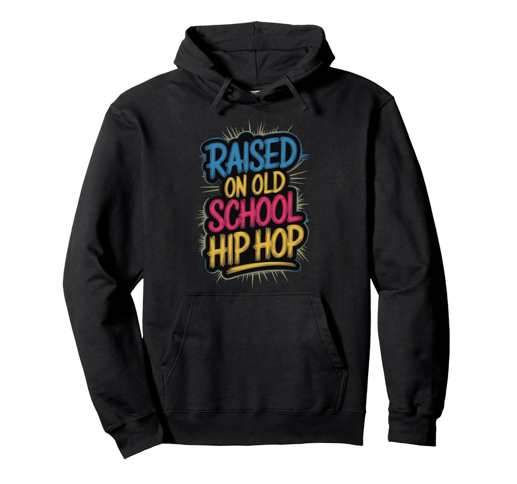 Raised Old School Hip Hop Hoodie - Streetwear Style Unisex - T-Shirt, Sweatshirt, Hoodie