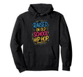 Raised Old School Hip Hop Hoodie - Streetwear Style Unisex - T-Shirt, Sweatshirt, Hoodie