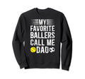 My Favorite Ballers Call Me Dad Sweatshirt - Fun Novelty Design Men Women - T-Shirt, Sweatshirt, Hoodie