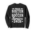 Proud Sister 2026 Senior Soccer Sweatshirt - Trendy Graphic for Adults - T-Shirt, Sweatshirt, Hoodie