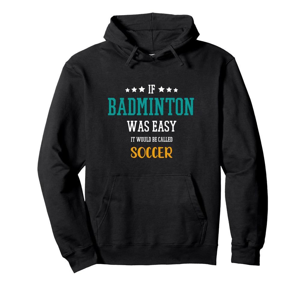 If Badminton Was Easy It Would Be Called Hoodie - Trendy Graphic Unisex - T-Shirt, Sweatshirt, Hoodie